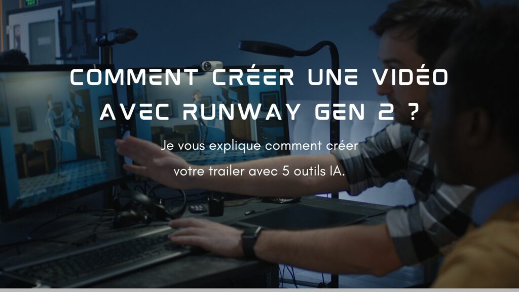 Comment Cr Er Une Vid O Avec Runway Gen Et Autres Outils Ia